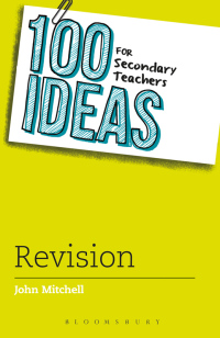 Omslagafbeelding: 100 Ideas for Secondary Teachers: Revision 1st edition 9781472913753