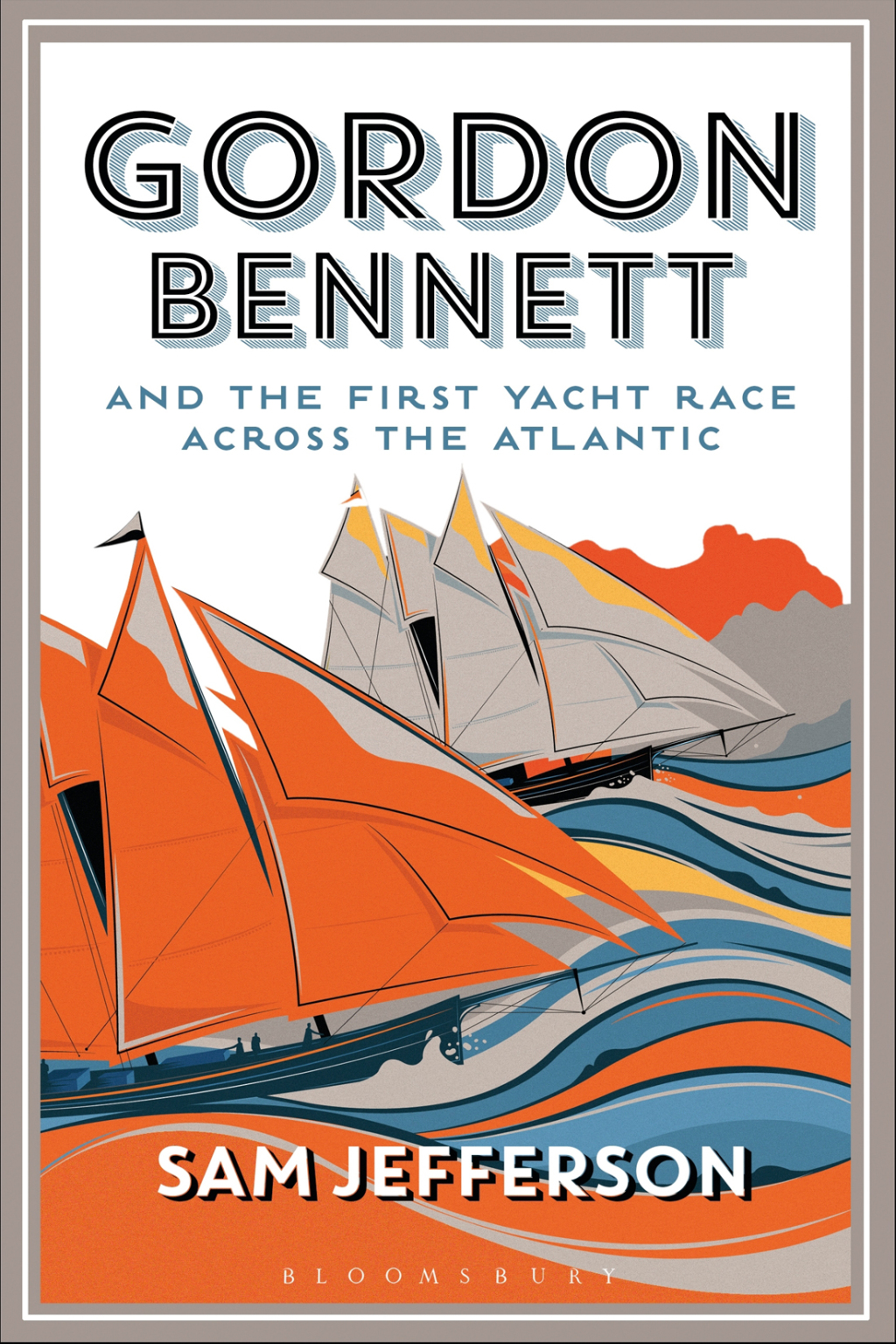 Gordon Bennett and the First Yacht Race Across the Atlantic 1st Edition