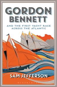 Immagine di copertina: Gordon Bennett and the First Yacht Race Across the Atlantic 1st edition 9781472916730