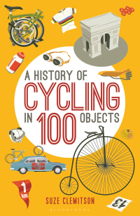 Titelbild: A History of Cycling in 100 Objects 1st edition 9781472918888