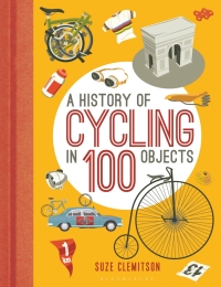 Cover image: A History of Cycling in 100 Objects 1st edition 9781472918888