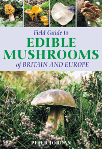 Cover image: Field Guide To Edible Mushrooms Of Britain And Europe 1st edition 9781472920836