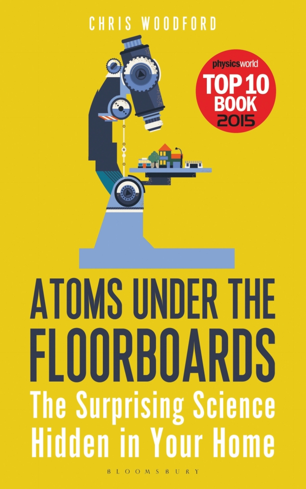 Atoms Under the Floorboards The Surprising Science Hidden in Your Home 1st Edition