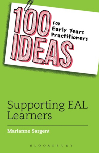 Imagen de portada: 100 Ideas for Early Years Practitioners: Supporting EAL Learners 1st edition 9781472924056