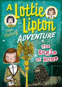Cover image: The Eagle of Rome A Lottie Lipton Adventure 1st edition 9781472927583