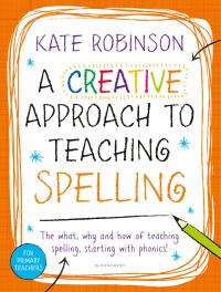 Omslagafbeelding: A Creative Approach to Teaching Spelling: The what, why and how of teaching spelling, starting with phonics 1st edition 9781472922458