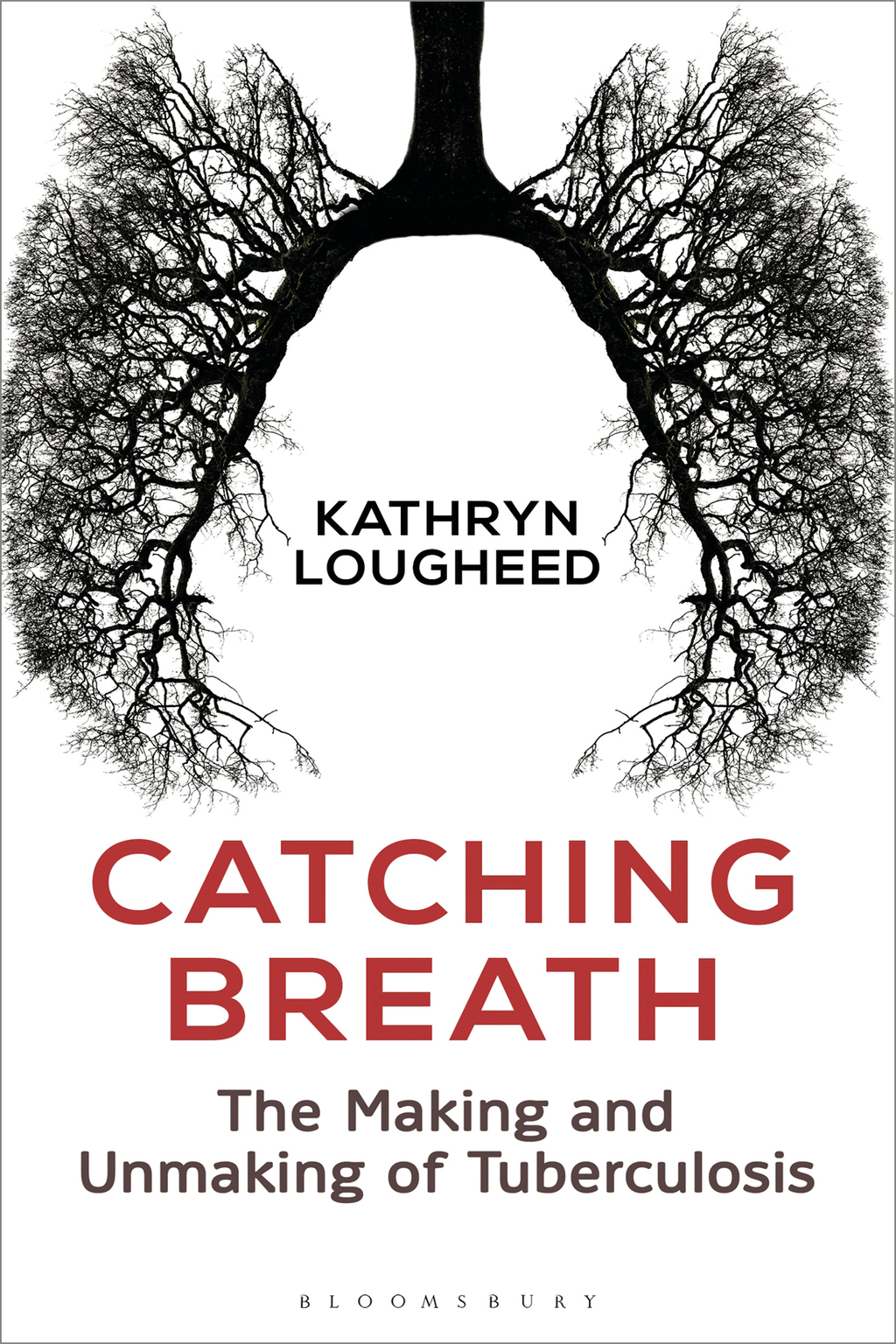 Catching Breath The Making and Unmaking of Tuberculosis 1st Edition