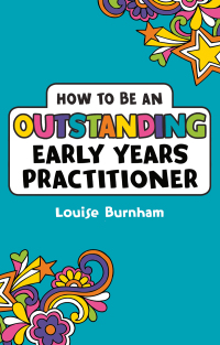 Omslagafbeelding: How to be an Outstanding Early Years Practitioner 1st edition 9781472934406