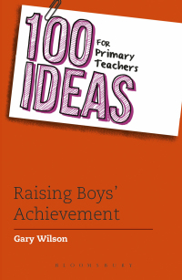 Omslagafbeelding: 100 Ideas for Primary Teachers: Raising Boys' Achievement 1st edition 9781472934451