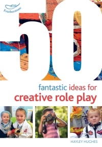 Omslagafbeelding: 50 Fantastic Ideas for Creative Role Play 1st edition 9781472940841