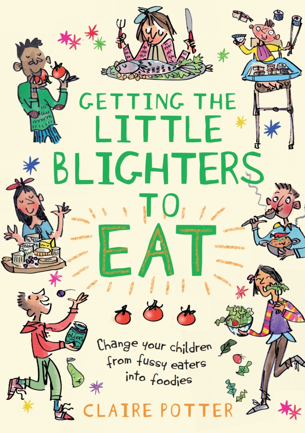 Getting the Little Blighters to Eat Change your children from fussy eaters into foodies. 1st Edition