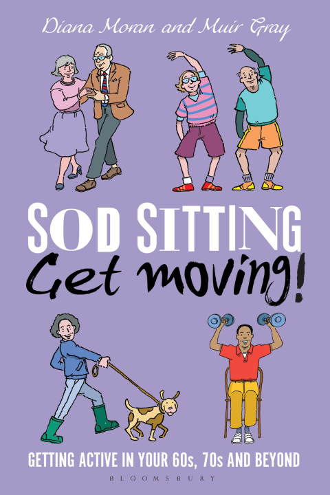 Sod Sitting, Get Moving! : Getting Active in Your 60s, 70s and Beyond, 1st Edition - FULL INSTANT DOWNLOAD | PDF DOCX EPUB