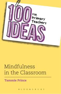 Omslagafbeelding: 100 Ideas for Primary Teachers: Mindfulness in the Classroom 1st edition 9781472944955