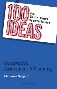 Omslagafbeelding: 100 Ideas for Early Years Practitioners: Observation, Assessment & Planning 1st edition 9781472945273