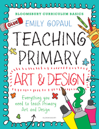 Immagine di copertina: Bloomsbury Curriculum Basics: Teaching Primary Art and Design 1st edition 9781472945938