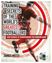 Omslagafbeelding: Training Secrets of the World's Greatest Footballers 1st edition 9781472948458