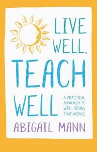 Imagen de portada: Live Well, Teach Well: A practical approach to wellbeing that works 1st edition 9781472949790