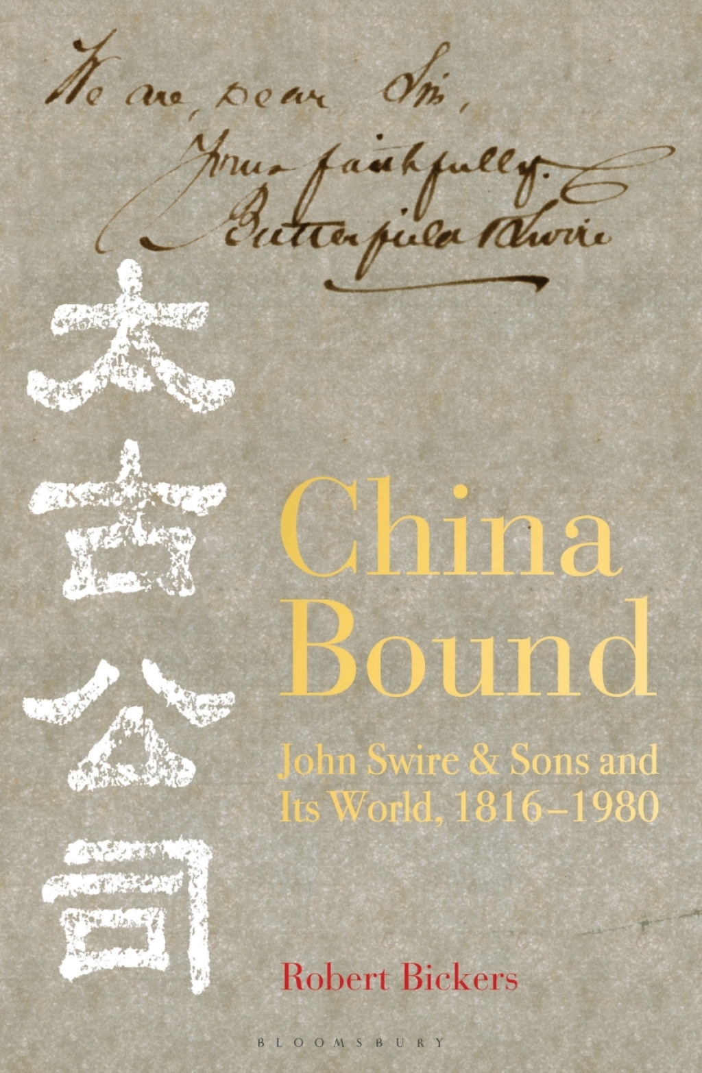 China Bound John Swire & Sons and Its World, 1816 – 1980 1st Edition