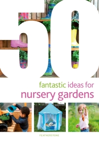 صورة الغلاف: 50 Fantastic Ideas for Nursery Gardens 1st edition 9781472953032