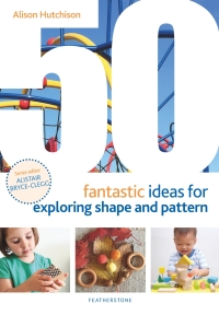 Titelbild: 50 Fantastic Ideas for Exploring Shape and Pattern 1st edition 9781472964540