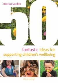 Titelbild: 50 Fantastic Ideas for Supporting Children's Wellbeing 1st edition 9781472966766