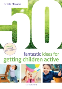Cover image: 50 Fantastic Ideas for Getting Children Active 1st edition 9781472971852