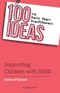 Omslagafbeelding: 100 Ideas for Early Years Practitioners: Supporting Children with SEND 1st edition 9781472972354