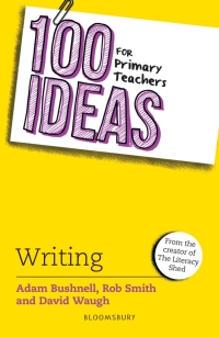 Omslagafbeelding: 100 Ideas for Primary Teachers: Writing 1st edition 9781472972361