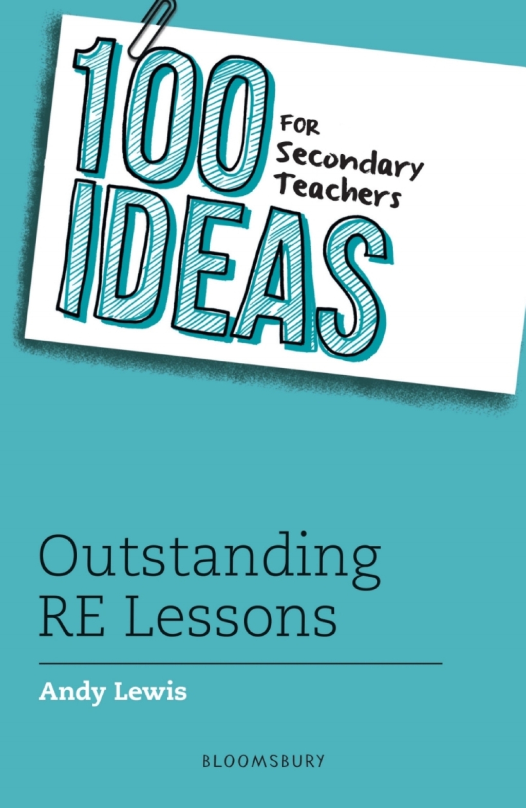 100 Ideas for Secondary Teachers: Outstanding RE Lessons 1st Edition
