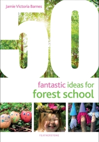 Omslagafbeelding: 50 Fantastic Ideas for Forest School 1st edition 9781472973726