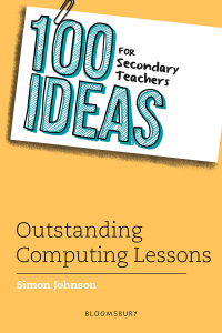 Cover image: 100 Ideas for Secondary Teachers: Outstanding Computing Lessons 1st edition 9781472984401