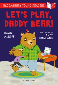 Titelbild: Let's Play, Daddy Bear! A Bloomsbury Young Reader 1st edition 9781472988904