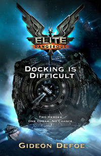 Cover image: Elite Dangerous: Docking is Difficult 9781473201309