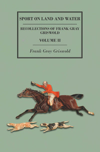 Cover image: Sport on Land and Water - Recollections of Frank Gray Griswold - Volume II 9781473327733