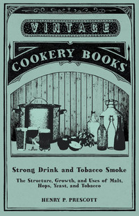 Omslagafbeelding: Strong Drink and Tobacco Smoke - The Structure, Growth, and Uses of Malt, Hops, Yeast, and Tobacco 9781473328105