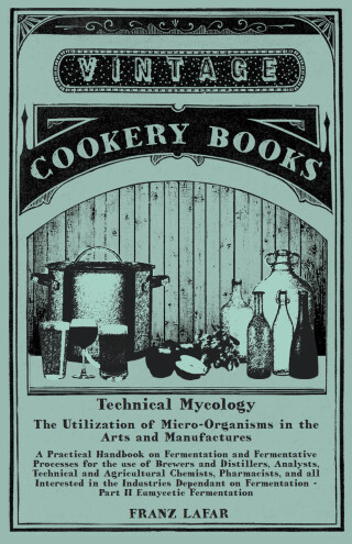 Cover image: Technical Mycology - The Utilization of Micro-Organisms in the Arts and Manufactures - Part II Eumycetic Fermentation 9781473328129