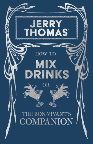 表紙画像: Jerry Thomas' How to Mix Drinks; or, The Bon-Vivant's Companion 9781473328174
