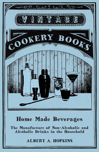 Cover image: Home Made Beverages - The Manufacture of Non-Alcoholic and Alcoholic Drinks in the Household 9781473328310