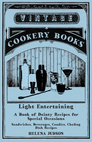 Cover image: Light Entertaining - A Book of Dainty Recipes for Special Occasions - Sandwiches, Beverages, Candies, Chafing Dish Recipes 9781473328327
