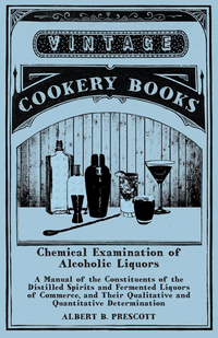 Omslagafbeelding: Chemical Examination of Alcoholic Liquors - A Manual of the Constituents of the Distilled Spirits and Fermented Liquors of Commerce, and Their Qualitative and Quantitative Determination 9781473328341
