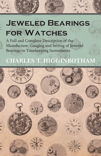 Omslagafbeelding: Jeweled Bearings for Watches - A Full and Complete Description of the Manufacture, Gauging and Setting of Jeweled Bearings in Timekeeping Instruments 9781473328464