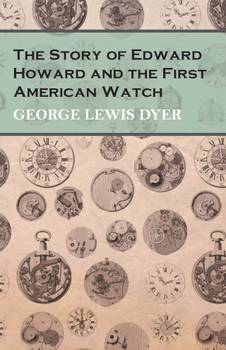 صورة الغلاف: The Story of Edward Howard and the First American Watch 9781473328495