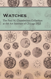 Cover image: Watches  - The Paul M. Chamberlain Collection at the Art Institute of Chicago 1921 9781473328556