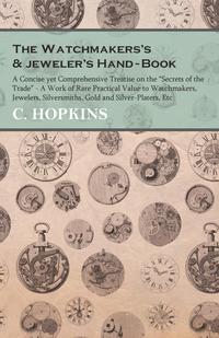 صورة الغلاف: The Watchmakers's and jeweler's Hand-Book 9781473328570