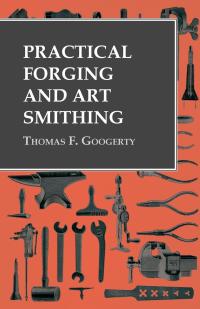 Omslagafbeelding: Practical Forging and Art Smithing 9781528770170