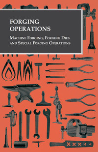 صورة الغلاف: Forging Operations - Machine Forging, Forging Dies and Special Forging Operations 9781473328747