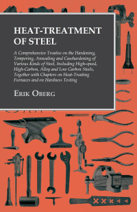 Omslagafbeelding: Heat-Treatment of Steel: A Comprehensive Treatise on the Hardening, Tempering, Annealing and Casehardening of Various Kinds of Steel 9781528771337
