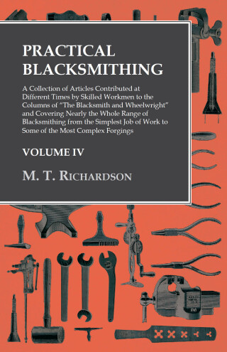 Cover image: Practical Blacksmithing - A Collection of Articles Contributed at Different Times by Skilled Workmen to the Columns of "The Blacksmith and Wheelwright" 9781473328877