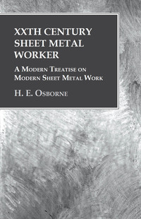 Titelbild: XXth Century Sheet Metal Worker - A Modern Treatise on Modern Sheet Metal Work 9781473328969
