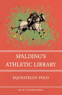 Imagen de portada: Spalding's Athletic Library - Equestrian Polo 9781473329034